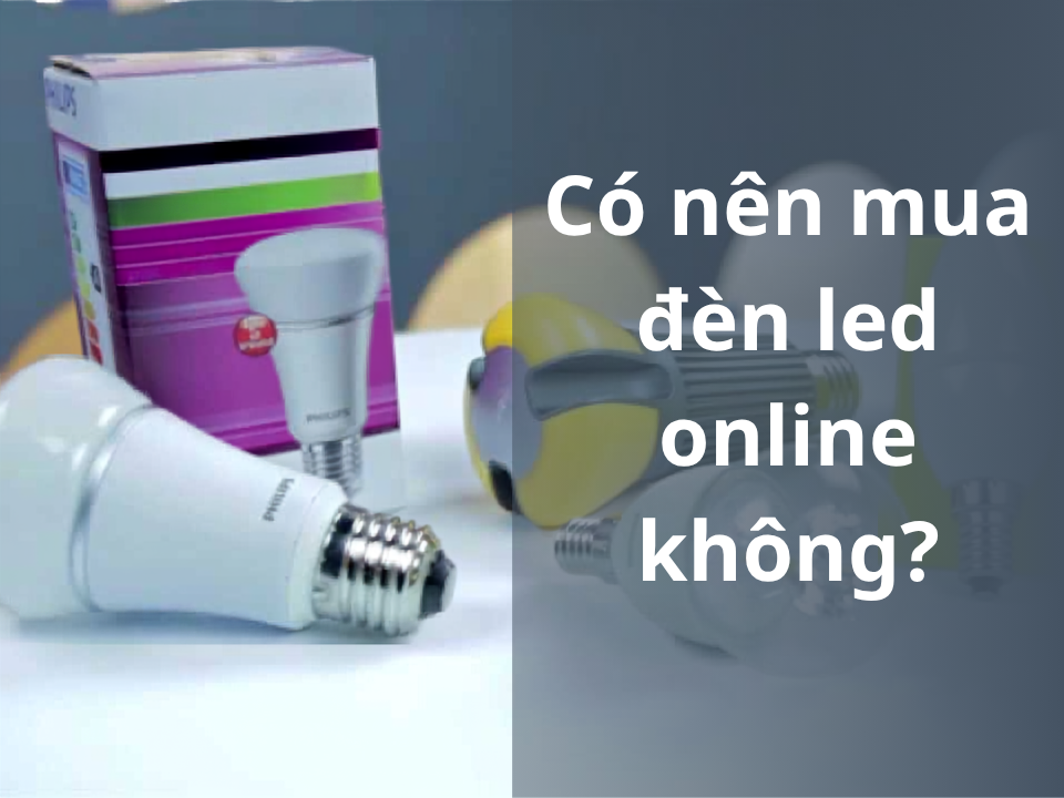 Có nên mua đèn led online không?
